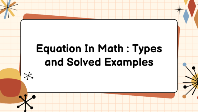 Equation In Math : Types and Solved Examples