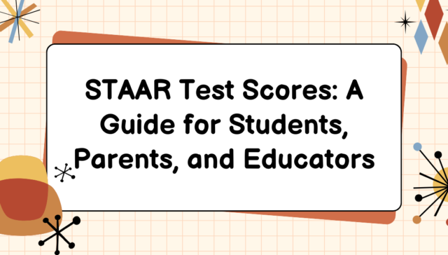 STAAR Test Scores: A Guide for Students, Parents, and Educators