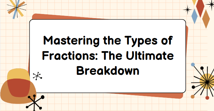 types of fractions